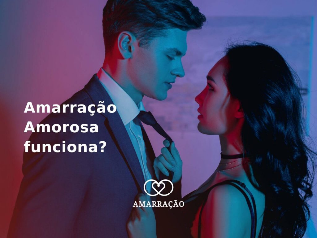 Amarração Amorosa funciona? Amarração Amorosa funciona