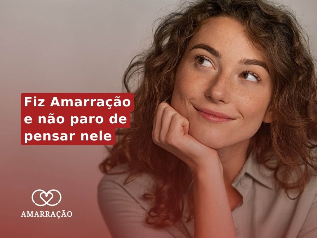 Fiz Amarração e não paro de pensar nele, e agora?