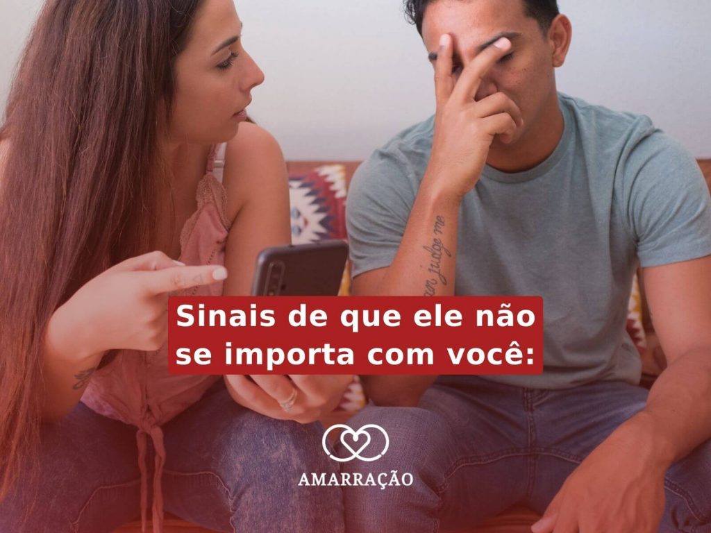 Quais são os sinais de que ele não se importa com você?
