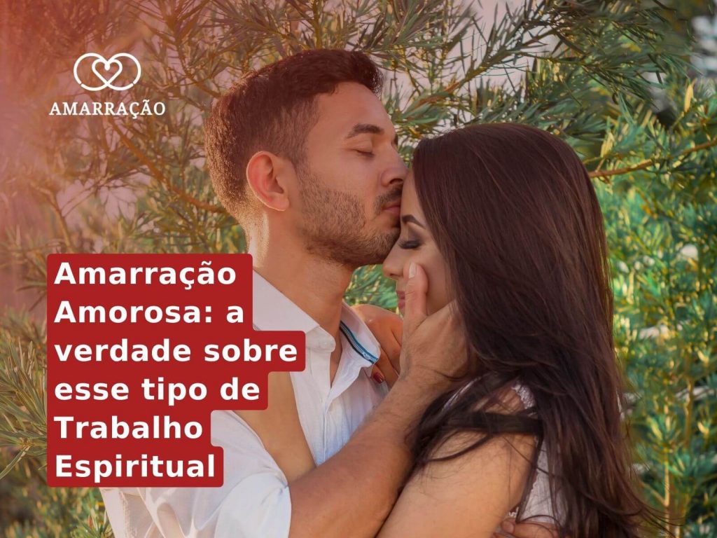 Como funciona a Amarração Amorosa Definitiva
