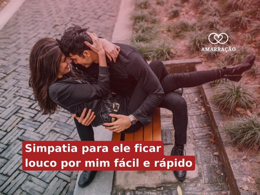 Simpatia para ele ficar louco por mim fácil e rápido Como fazer simpatia para o homem ficar louco por mim