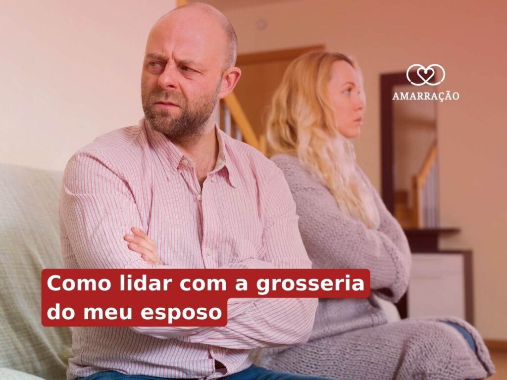 Como lidar com a grosseria do meu esposo? Meu esposo me chama de burra